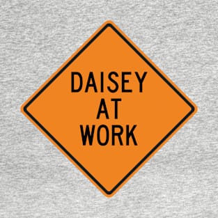 Daisey at Work Funny Warning Sign T-Shirt